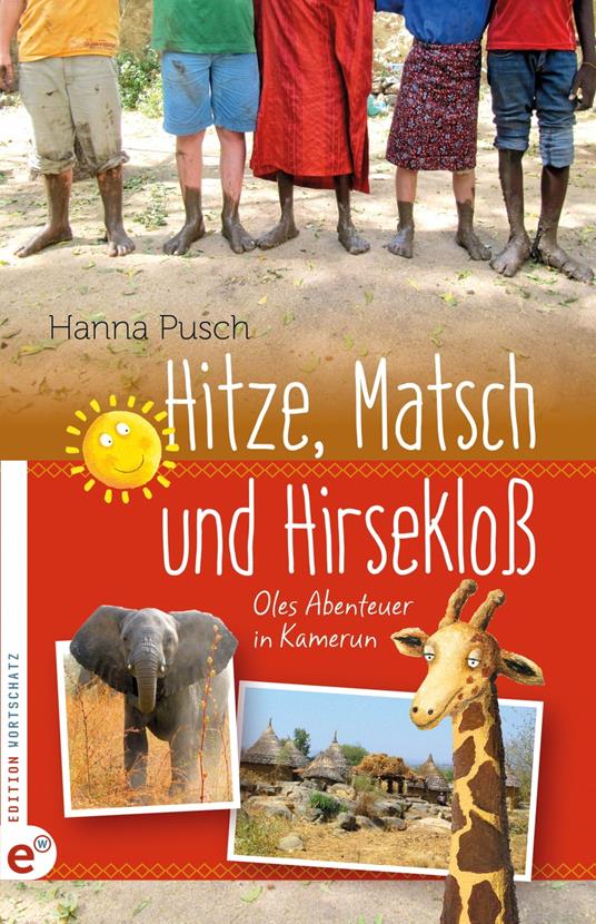 Hitze, Matsch und Hirsekloß - Hanna Pusch - ebook