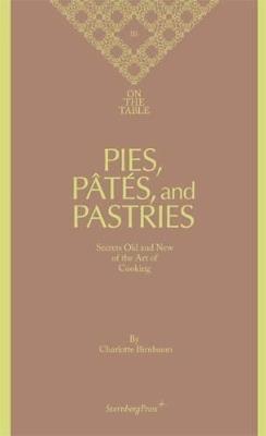 Charlotte Birnbaum - on the Table Pies, Pates and Pastries Secrets Old and New of the Art of Cooking - cover