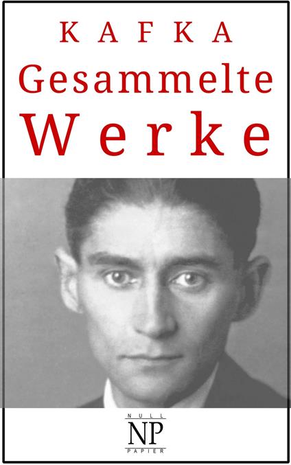 Franz Kafka - Gesammelte Werke