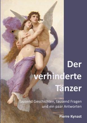 Der verhinderte Tanzer: Tausend Geschichten, tausend Fragen und ein paar Antworten - Pierre Kynast - cover