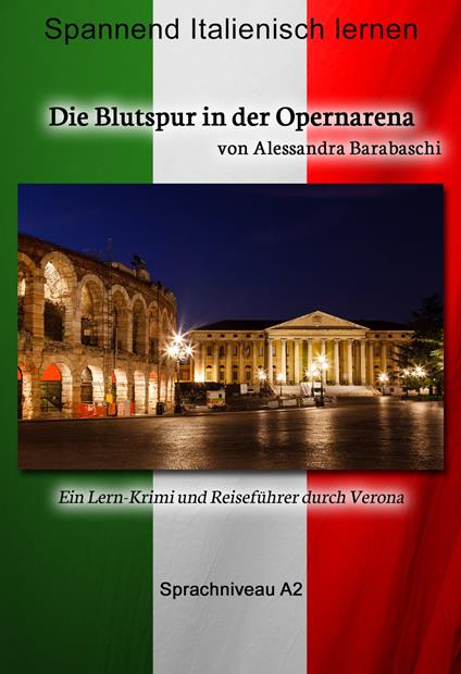 Die Blutspur in der Opernarena - Sprachkurs Italienisch-Deutsch A2 - Alessandra Barabaschi - ebook
