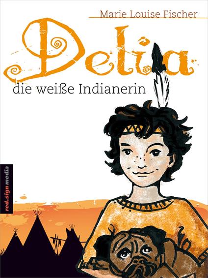 Delia, die weiße Indianerin - Marie Louise Fischer - ebook