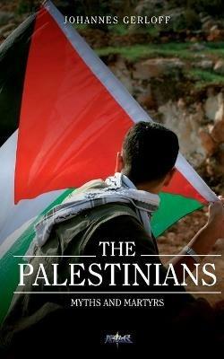 The Palestinians: Myths and Martyrs - Johannes Gerloff - cover