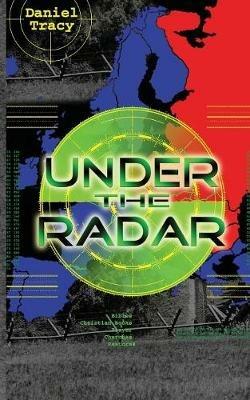 Under the Radar: Adventures of Faith with a faithful God - Daniel Tracy - cover