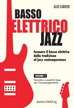 Basso elettrico jazz. Suonare il basso elettrico dalla tradizione al jazz contemporaneo. Tecniche e concetti di base per l'accompagnamento. Vol. 1