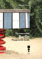 The Impossible Berlin. Playgrounds Guide
