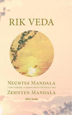 Rik Veda Neuntes und Zehntes Mandala: Im Lichte von Maharishis Vedischer Wissenschaft aus dem vedischen Sanskrit neu übersetzt und mit ausführlichem Nachwort und Zitaten von Maharishi versehen - Jan Müller - cover