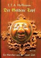 Der Goldene Topf: Ein Marchen aus der neuen Zeit