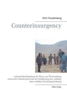 Counterinsurgency: Aufstandsbekämpfung als Phase zur Überwindung schwacher Staatlichkeit und zur Etablierung des Aufbaus einer stabilen Nachkriegsordnung - Dirk Freudenberg - cover