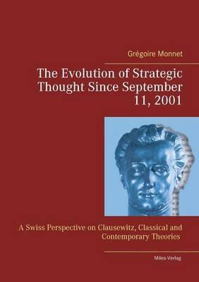 The Evolution of Strategic Thought since September 11, 2001: A Swiss Perspective on Clausewitz, classical and contemporary Theories - Grégoire Monnet - cover