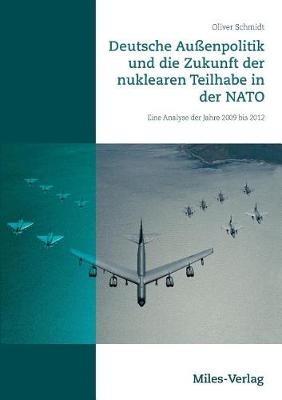 Deutsche Außenpolitik und die Zukunft der nuklearen Teilhabe in der NATO: Eine Analyse der Jahre 2009 bis 2012 - Oliver Schmidt - cover