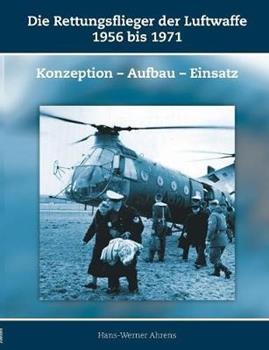 Libro in inglese Die Rettungsflieger der Luftwaffe 1956-1971: Konzeption - Aufbau - Einsatz  - Hans-Werner Ahrens