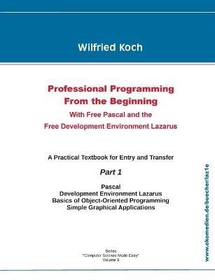 Professional Programming From the Beginning: With Free Pascal And the Free Development Environment Lazarus - Wilfried Koch - cover