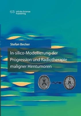 In-silico-Modellierung der Progression und Radiotherapie maligner Hirntumoren - Stefan Becker - cover