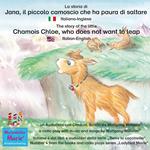 La storia di Jana, il piccolo camoscio che ha paura di saltare. Italiano-Inglese / The story of the little Chamois Chloe, who does not want to leap. Italian-English.