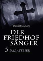 Der Friedhofsänger 5: Das Atelier
