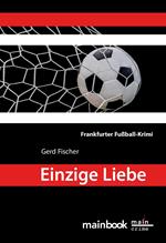 Einzige Liebe: Frankfurter Fußball-Krimi