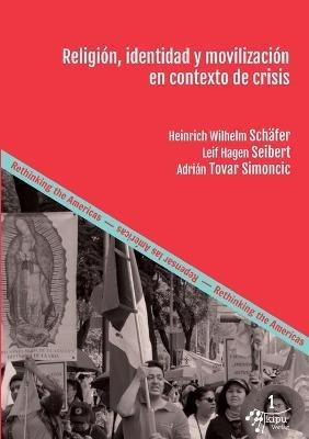 Religión, identidad y movilización en contexto de crisis: Herramientas para comprender la praxis religiosa - Heinrich Wilhelm Schäfer,Leif-Hagen Seibert,Adrián Tovar Simoncic - cover