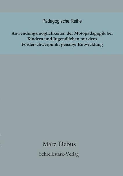Anwendungsmöglichkeiten der Motopädagogik bei Kindern und Jugendlichen mit dem Förderschwerpunkt geistige Entwicklung