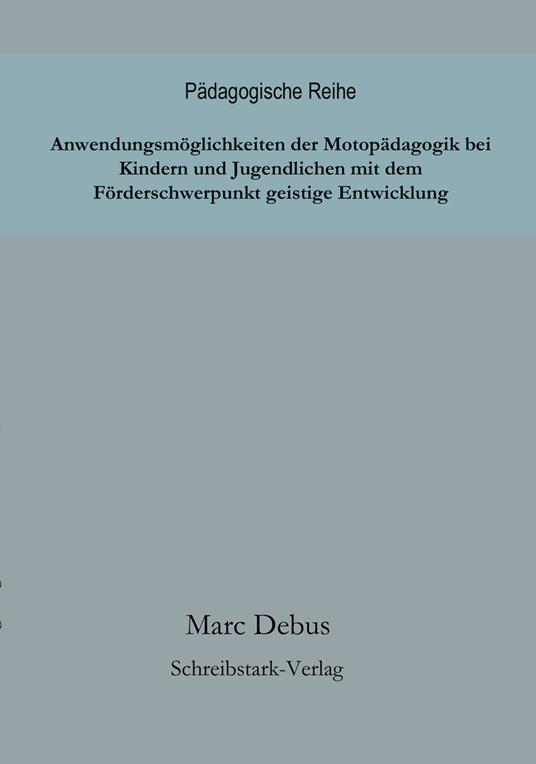 Anwendungsmöglichkeiten der Motopädagogik bei Kindern und Jugendlichen mit dem Förderschwerpunkt geistige Entwicklung