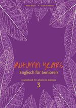 Autumn Years - Englisch für Senioren 3 - Advanced Learners - Coursebook