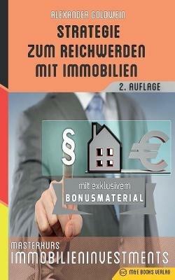 Strategie zum Reichwerden mit Immobilien: Masterkurs Immobilieninvestments - Alexander Goldwein - cover
