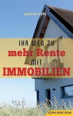 Ihr Weg zu mehr Rente mit Immobilien - Werner Siepe - cover
