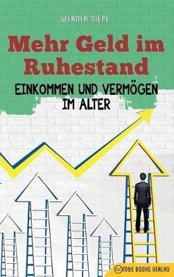 Mehr Geld im Ruhestand: Einkommen und Vermögen im Alter - Werner Siepe - cover