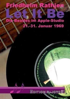 Let It Be: Die Beatles im Apple-Studio, 21.-31. Januar 1969 - Friedhelm Rathjen - cover