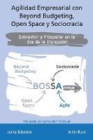 Agilidad empresarial con Beyond Budgeting, Open Space y Sociocracia: Sobrevivir y Prosperar en la Era de la Disrupcion - Jutta Eckstein,John Buck,Carlos Marin Pascual - cover