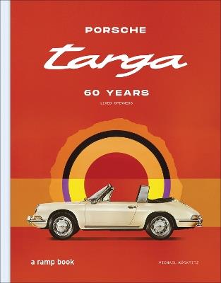 Porsche Targa: 60 Years. Lived Openness - Michael Köckritz - cover