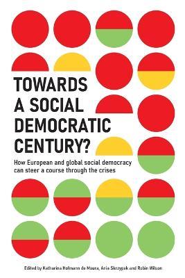 Towards a Social Democratic Century?: How European and global social democracy can chart a course through the crises - cover