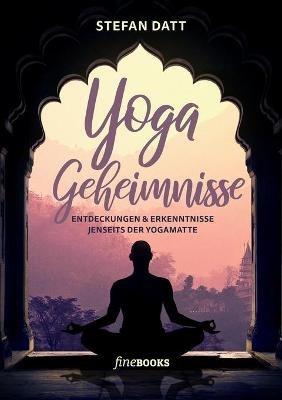 Yoga Geheimnisse: Entdeckungen & Erkenntnisse jenseits der Yogamatte - Stefan Datt,David Frawley - cover