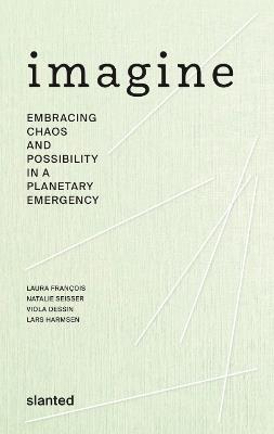 Imagine: Embracing Chaos and Possibility in a Planetary Emergency - cover
