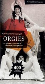 A photographic history of orgies. Ediz. illustrata