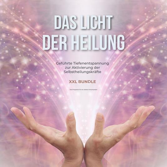 Das Licht der Heilung - Geführte Tiefenentspannung zur Aktivierung der Selbstheilungskräfte