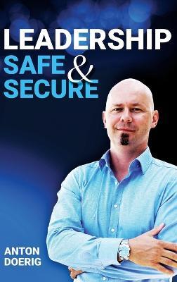 Leadership. Safe & Secure. - Anton Doerig - cover
