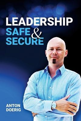 Leadership. Safe & Secure. - Anton Doerig - cover