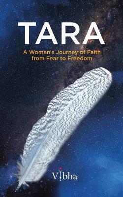 Tara: A Woman's Journey of Faith from Fear to Freedom - Vibha Gurtu - cover