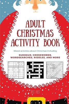 Adult Christmas Activity Book: Mixed Activities about Christmas including Sudokus, Crosswords, Wordsearches, Riddles, and More - Jest Fest - cover