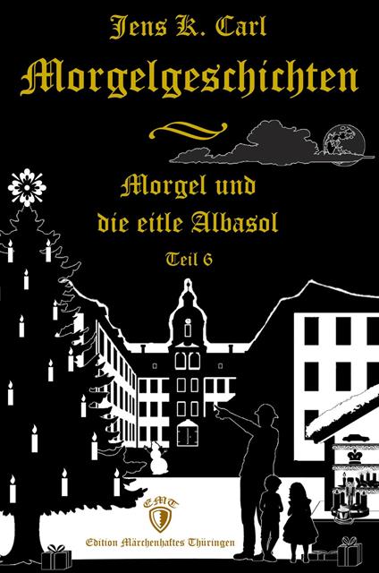 Morgel und die eitle Albasol (Ein Weihnachtsmärchen) - Jens K. Carl - ebook