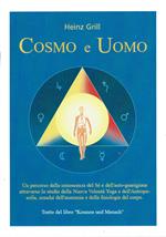 Cosmo e uomo. Un percorso della conoscenza del sé e dell'auto-guarigione attraverso lo studio della nuova volontà Yoga e dell'Antroposofia, nonché dell'anatomia e della fisiologia del corpo