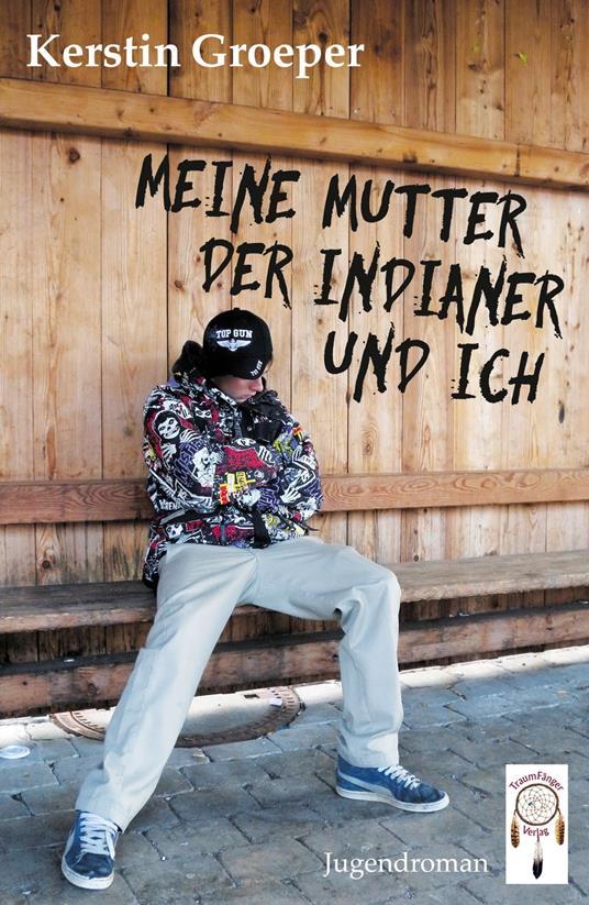 Meine Mutter, der Indianer und ich - Kerstin Groeper - ebook