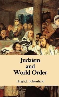 Judaism and World Order - Hugh J Schonfield - cover