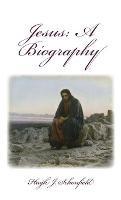 Jesus a Biography: A Biography - Hugh J Schonfield - cover