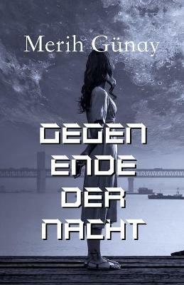 Gegen Ende der Nacht - Merih Gunay - cover