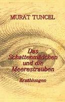 Das Schattenmadchen und die Meerestrauben: Erzahlungen - Murat Tuncel,Senay Plassmann - cover