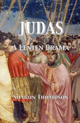 Judas: A Lenten Drama - Sharon Thompson - cover