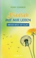 Friedlich mit mir leben: Meine Welt ist bunt - Romy Sommer - cover