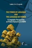 The Power of Language and the Language of Power: A Linguistic Perspective on Power Dynamics in NATO - Isabela-Anda Dragomir - cover